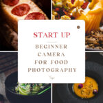 Beginner Camera For Food Photography